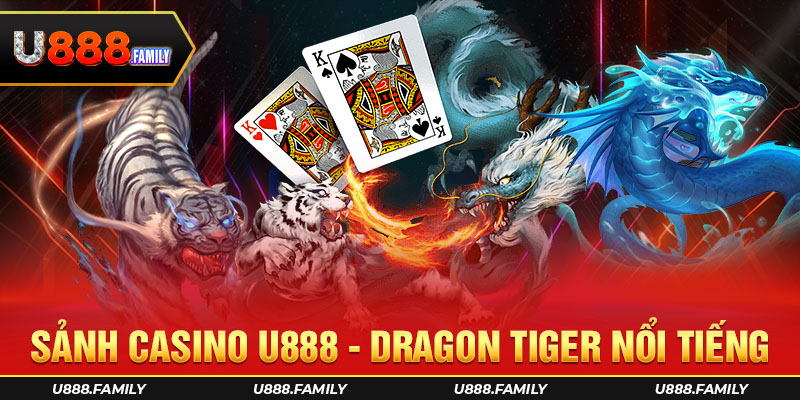 Sảnh casino u888 - Dragon Tiger nổi tiếng