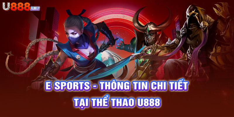 e-sports-thong-tin-chi-tiet-tai-the-thao-u888